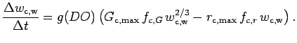 $\displaystyle \frac{\Delta w_\text{c,w}}{\Delta t} = g(DO)\left( G_{\text{c,max...
...G} \, w_\text{c,w}^{2/3} - r_{\text{c,max}}\, f_{c, r} \, w_\text{c,w} \right).$