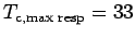 $ T_{\text{c,max resp}}=33$