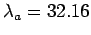 $ \lambda_a = 32.16$