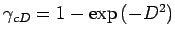 $ \gamma_{cD} = 1- \exp{(-D^2)}$