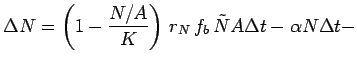 $\displaystyle \Delta N = \left(1 - \frac{N/A}{K}\right)\, r_{N}\, f_b \, \tilde{N}A \Delta t - \alpha N \Delta t -$