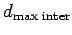 $ d_{\text{max inter}}$
