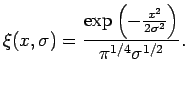 $\displaystyle \xi(x, \sigma) = \frac{\exp\left(-\frac{x^2}{2 \sigma^2}\right)}{\pi^{1/4}\sigma^{1/2}}.$