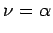 $\displaystyle \nu = \alpha_$