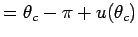 $ =
\theta_c - \pi + u(\theta_c)$