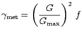 $\displaystyle \gamma_{\text{met}} = \left(\frac{G}{G_\text{max}}\right)^2 \, f$