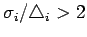 $ \sigma_i / \triangle_i > 2$