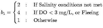 $\displaystyle b_1 = \begin{cases}2 & : \quad \text{If Salinity conditions not m...
...text{If DO $< 3$\ mg/L, or Fleeing} \\ 1 & : \quad \text{Otherwise} \end{cases}$