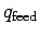 $ q_{\text{feed}}$