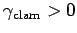 $ \gamma_{\text{clam}}
> 0$