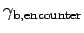 $ \gamma_{\text{b,encounter}}$