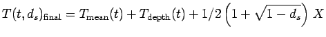 $\displaystyle T(t, d_s)_{\text{final}} = T_{\text{mean}}(t) + T_\text{depth}(t) + 1/2\left(1 +\sqrt{1-d_s}\right)\,X$