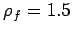 $ \rho_f=1.5$