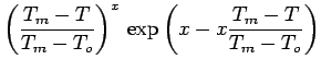 $\displaystyle \left(\frac{T_m - T}{T_m - T_o}\right)^x \, \exp\left(x - x\frac{T_m - T}{T_m - T_o}\right)$