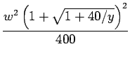 $\displaystyle \frac{w^2 \left(1 +\sqrt{1 + 40/y}\right)^2}{400} \notag$