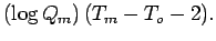 $\displaystyle (\log Q_m) \, (T_m - T_o - 2). \notag$