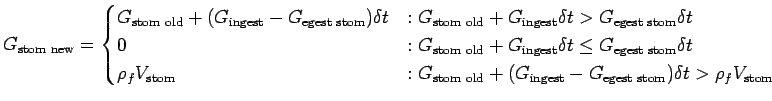$\displaystyle G_{\text{stom new}}= \begin{cases}G_{\text{stom old}} + (G_{\text...
...xt{ingest}} - G_\text{egest stom})\delta t > \rho_f V_{\text{stom}} \end{cases}$