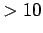 $ > 10$