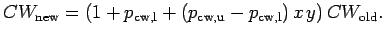 $\displaystyle CW_{\text{new}} = (1 + p_{\text{cw,l}} + (p_{\text{cw,u}} - p_{\text{cw,l}})\,x\,y)\, CW_{\text{old}}.$