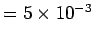 $ = 5\times 10^{-3}$
