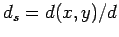$ d_s = d(x,
y)/d_$