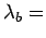 $ \lambda_b=$