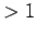 $ > 1$