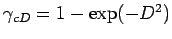$ \gamma_{cD} = 1 - \exp(-D^2)$