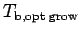 $ T_{\text{b,opt grow}}$