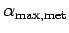 $ \alpha_{\text{max,met}}$