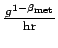 $ \frac{g^{1-\beta_{\text{met}}}}{\text{hr}}$
