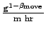 $ \frac{\text{g}^{1-\beta_\text{move}}}{\text{m hr}}$