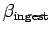 $ \beta_{\text{ingest}}$