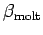 $ \beta_{\text{molt}}$