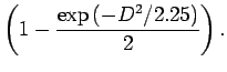 $\displaystyle \left(1 - \frac{\exp{\left(-D^2/2.25\right)}}{2}\right).$