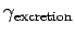 $ \gamma_{\text{excretion}}$
