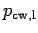 $ p_{\text{cw,l}}$