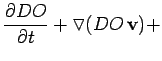 $\displaystyle \frac{\partial DO}{\partial t} + \triangledown(DO \,\mathbf{v}) +$