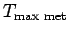 $ T_{\text{max met}} $