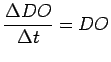 $\displaystyle \frac{\Delta DO}{\Delta t} = DO_$
