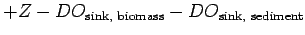 $\displaystyle + Z - DO_{\text{sink, biomass}} - DO_\text{sink, sediment}$