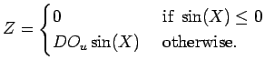 $\displaystyle Z = \begin{cases}0 & \text{ if } \sin(X) \leq 0 \\ DO_u \sin(X) & \text{ otherwise.} \end{cases}$