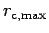 $ r_{\text{c,max}}$