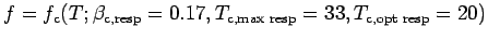 $ f = f_{\text{c}}(T; \beta_{\text{c,resp}}=0.17, T_{\text{c,max resp}}=33, T_{\text{c,opt resp}}= 20)$