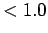 $ < 1.0$